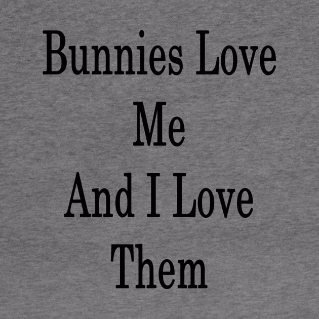 Bunnies Love Me And I Love Them by supernova23